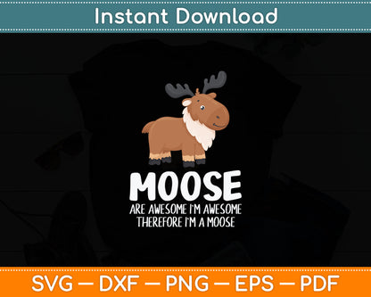 Moose Are Awesome I'm Awesome Therefore I'm A Moose Svg Digital Cutting File