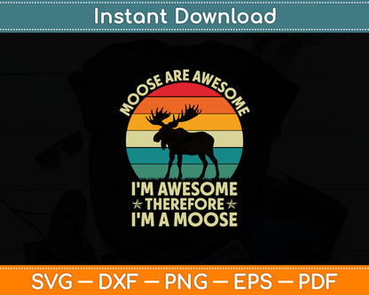 Moose Are Awesome I'm Awesome Therefore I'm a Moose Svg Digital Cutting File