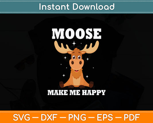 Moose Make Me Happy Svg Digital Cutting File