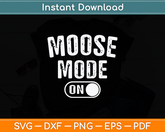 Moose Mode On Funny Svg Digital Cutting File