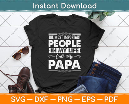 Most Important People Call Me Papa Fathers Day Svg Digital Cutting File