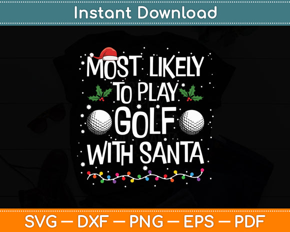 Most Likely To Play Golf With Santa Family Christmas Svg Digital Cutting File