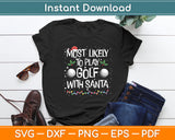 Most Likely To Play Golf With Santa Family Christmas Svg Digital Cutting File