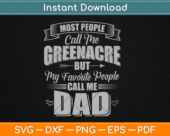 Most People Call Me Greenacre But My Favorite People Call Me Dad Svg Cutting File