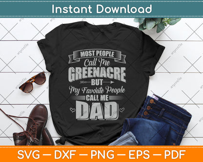 Most People Call Me Greenacre But My Favorite People Call Me Dad Svg Cutting File