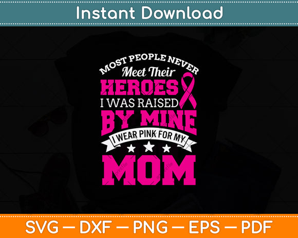 Most People Never Meet Their Heroes I Was Raised By Mine Svg Digital Cutting File