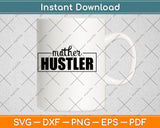 Mother Hustler Svg Png Dxf Digital Cutting File