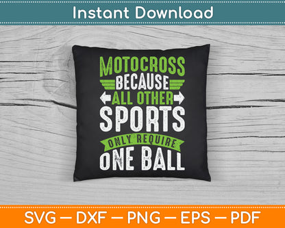 Motocross Because All Other Sports Require One Ball SVG Digital Cutting File