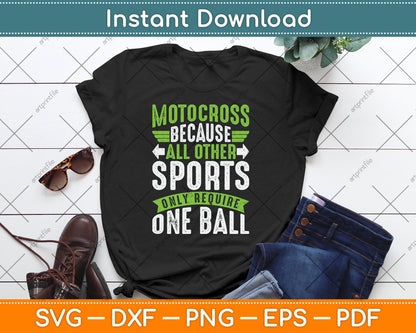 Motocross Because All Other Sports Require One Ball SVG Digital Cutting File