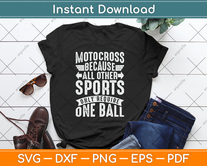 Motocross Because All Other Sports Require One Ball SVG PNG Digital Cutting File