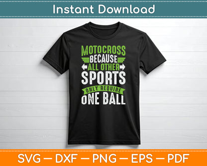Motocross Because All Other Sports Require One Ball SVG Digital Cutting File