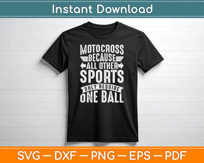 Motocross Because All Other Sports Require One Ball SVG PNG Digital Cutting File