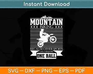 Mountain Biking Because Other Sports Only Require One Ball Svg Digital Cutting File