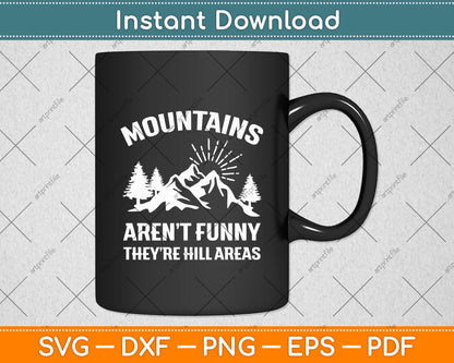 Mountains Aren’t Funny They’re Hill Areas Funny Svg Digital Cutting File