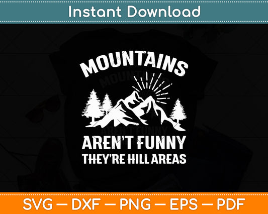 Mountains Aren’t Funny They’re Hill Areas Funny Svg Digital Cutting File