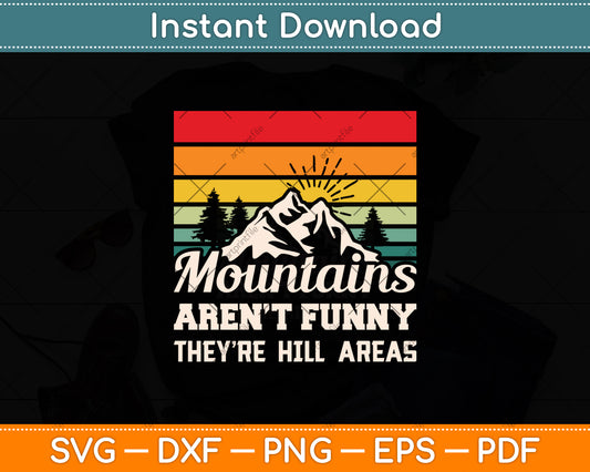 Mountains Aren’t Funny They’re Hill Areas Svg Digital Cutting File