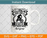 Bmx Pop Just Like A Father But Much More Awesome Svg Png Dxf Digital Cutting File