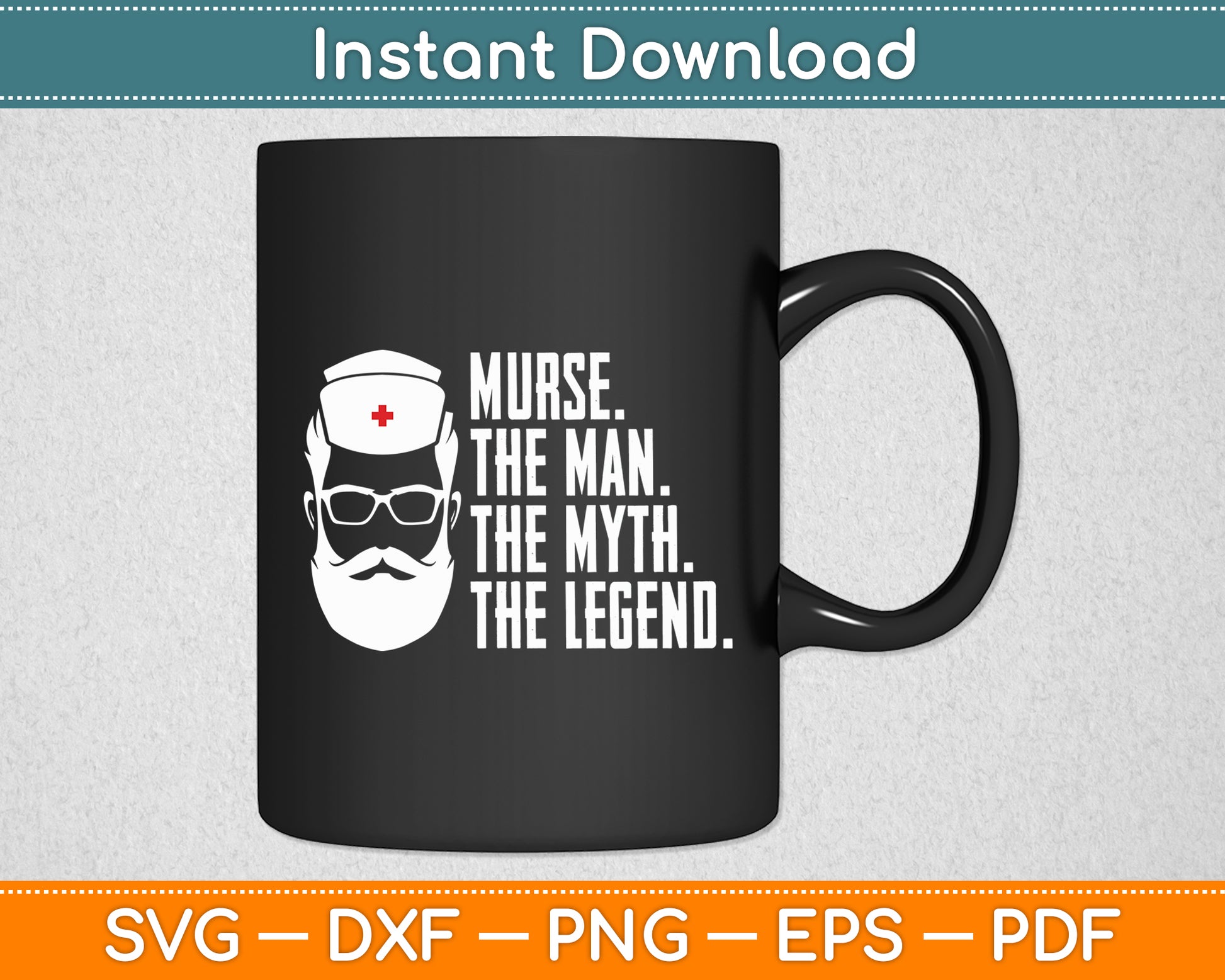 Murse The Man The Myth The Legend Nurse Funny Svg Digital Cricut Cutting File