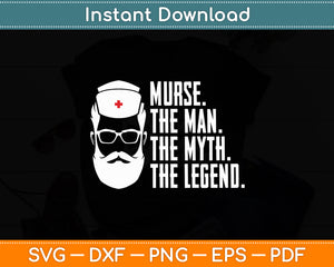 Murse The Man The Myth The Legend Nurse Funny Svg Digital Cricut Cutting File