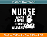 Murse A Man A Myth And A Legend - Male Nurse Nursing Svg Digital Cutting File