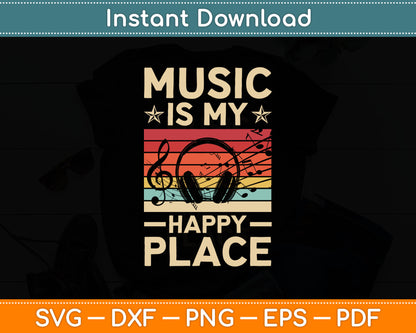 Music Is My Happy Place Musician Music Lovers DJ Svg Digital Cutting File