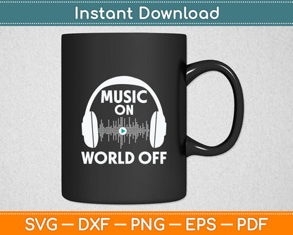 Music On World Off Cool Music DJ Svg Digital Cutting File