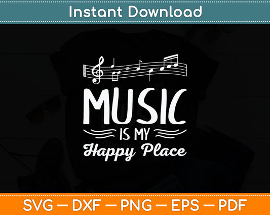 Music is My Happy Place Musician Lover Artist Singer Svg Digital Cutting File