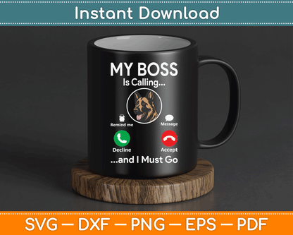 My Boss Is Calling German Shepherd Dog Owner Pet Lover SVG Digital Cutting File