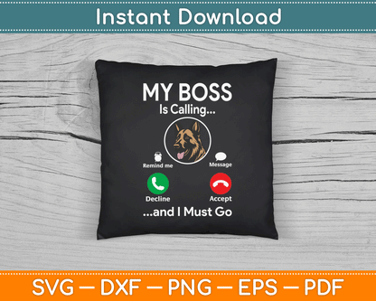 My Boss Is Calling German Shepherd Dog Owner Pet Lover SVG Digital Cutting File