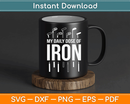 My Daily Dose of Iron Funny Golf Retirement SVG Digital Cutting File