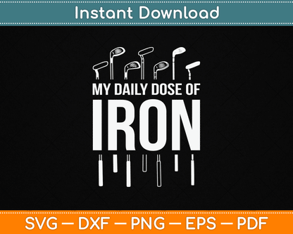 My Daily Dose of Iron Funny Golf Retirement SVG Digital Cutting File