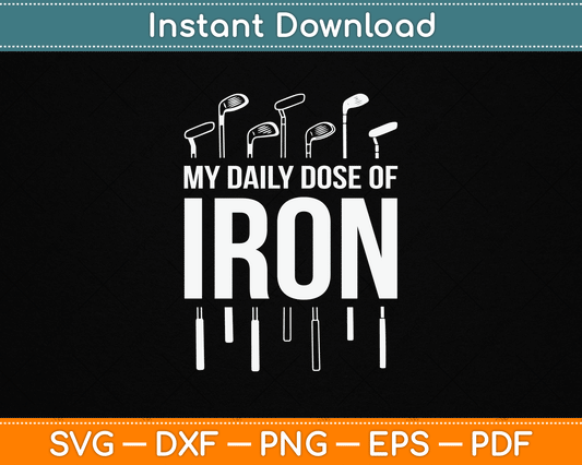 My Daily Dose of Iron Funny Golf Retirement SVG Digital Cutting File