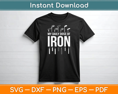 My Daily Dose of Iron Funny Golf Retirement SVG Digital Cutting File