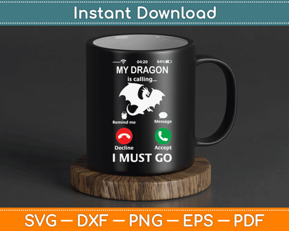 My Dragon is Calling and I Must Go Funny Phone Screen SVG Digital Cutting File