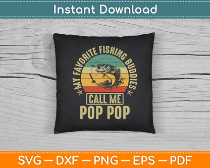 My Favorite Fishing Buddies Call Me Pop Pop SVG Digital Cutting File