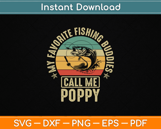 My Favorite Fishing Buddies Call Me Poppy SVG Digital Cutting File