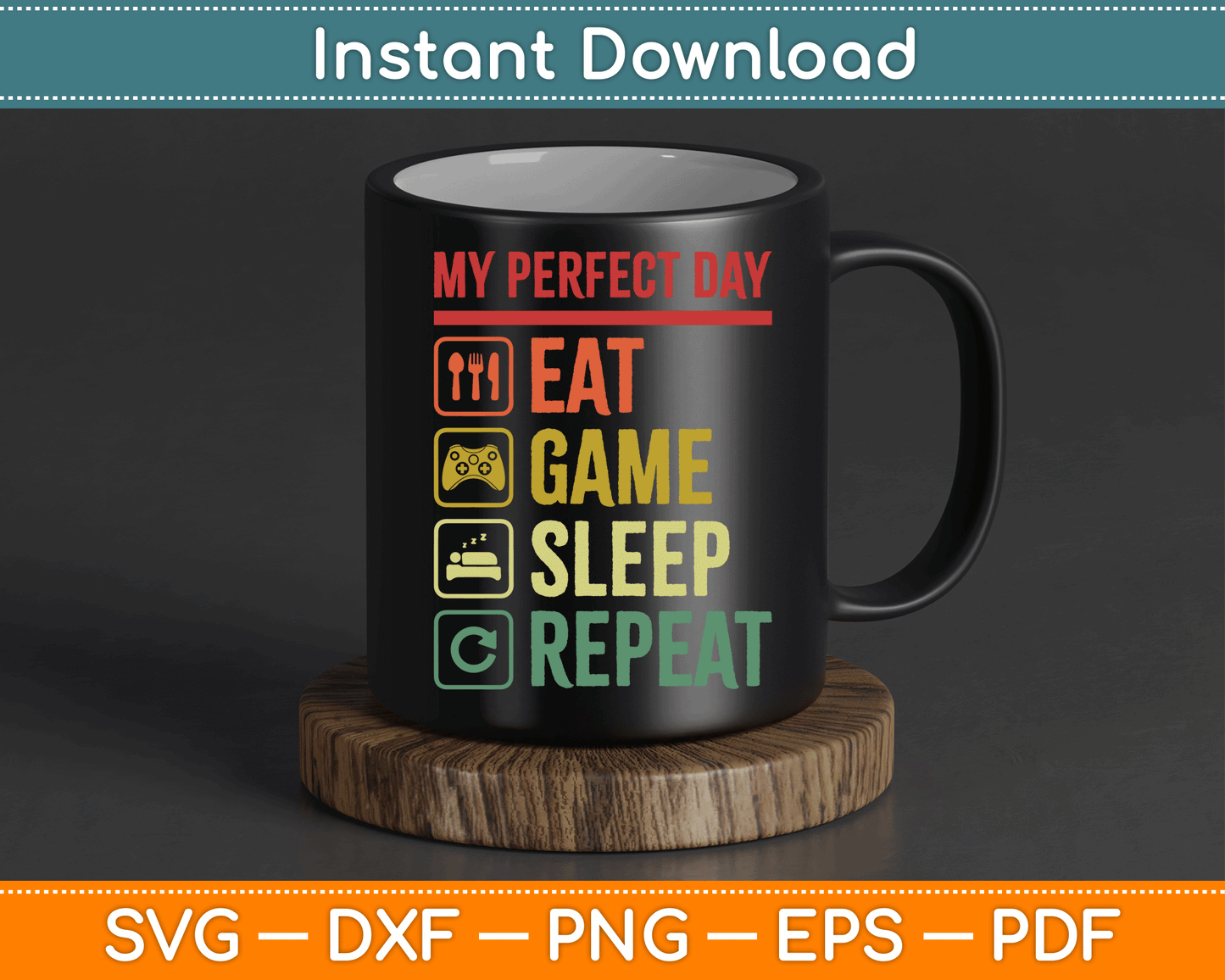 My Perfect Day Eat Game Sleep Repeat Video Games SVG Digital Cutting File