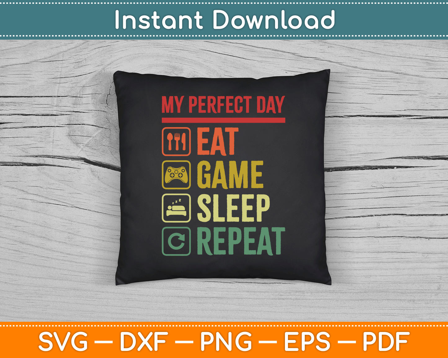 My Perfect Day Eat Game Sleep Repeat Video Games SVG Digital Cutting File