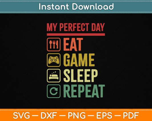 My Perfect Day Eat Game Sleep Repeat Video Games SVG Digital Cutting File