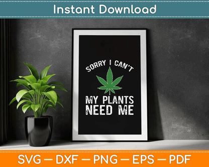 My Plants Need Me Cannabis Marijuana Growing Grower SVG Digital Cutting File