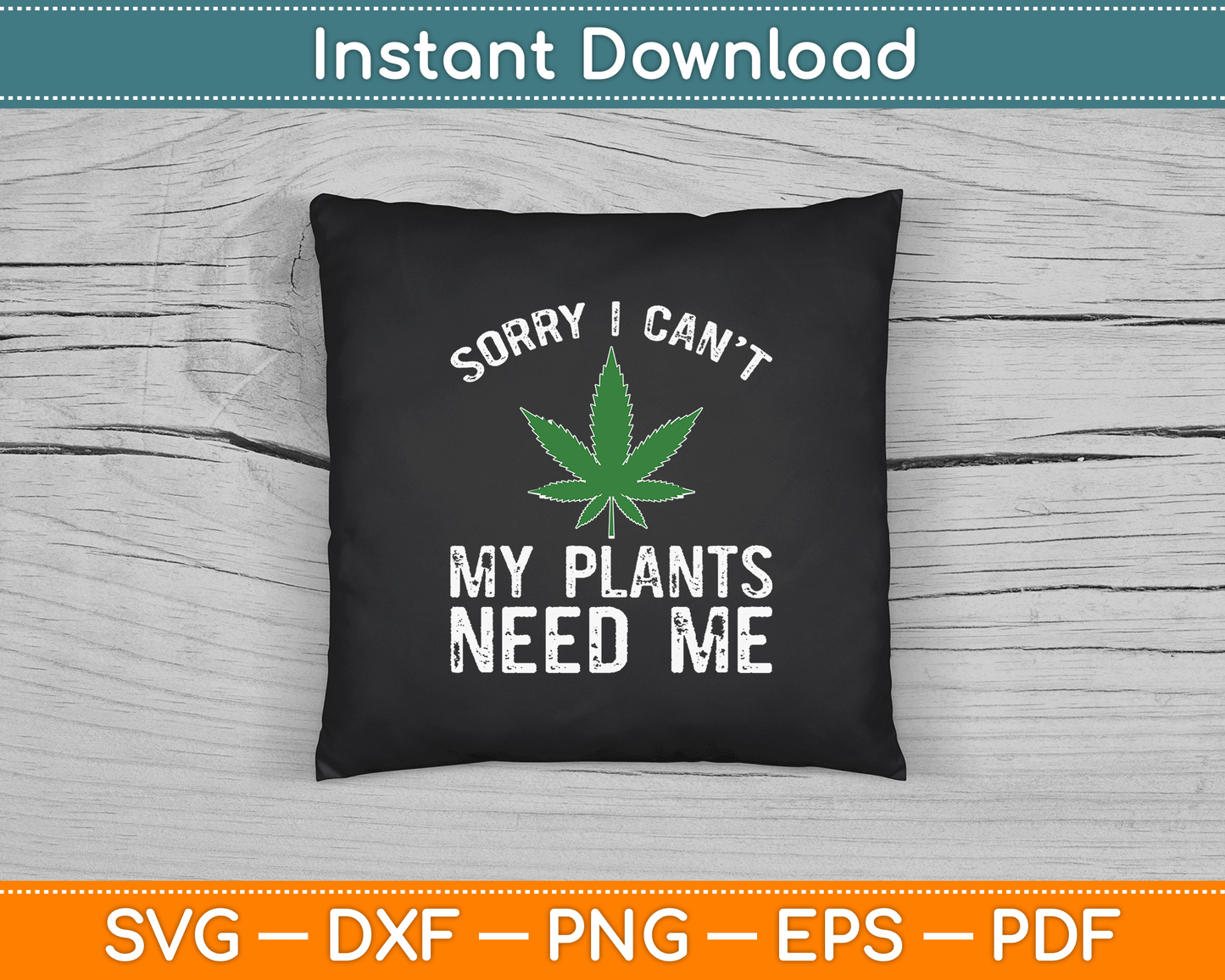 My Plants Need Me Cannabis Marijuana Growing Grower SVG Digital Cutting File