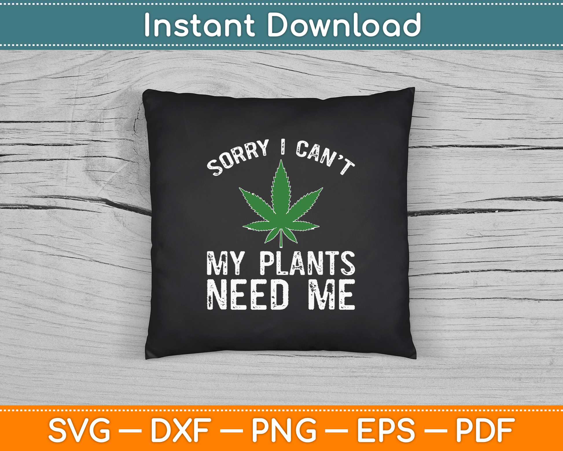 My Plants Need Me Cannabis Marijuana Growing Grower SVG Digital Cutting File