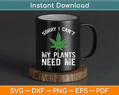 My Plants Need Me Cannabis Marijuana Growing Grower SVG Digital Cutting File