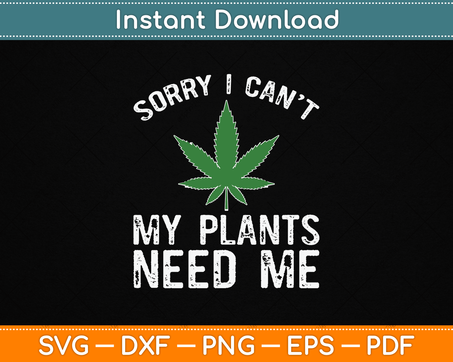 My Plants Need Me Cannabis Marijuana Growing Grower SVG Digital Cutting File