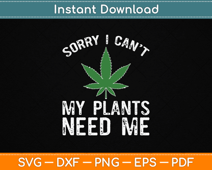 My Plants Need Me Cannabis Marijuana Growing Grower SVG Digital Cutting File