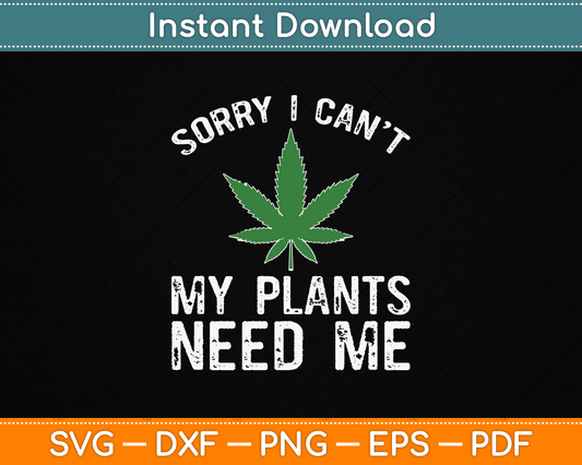 My Plants Need Me Cannabis Marijuana Growing Grower SVG Digital Cutting File