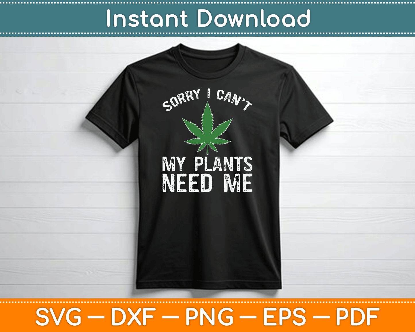 My Plants Need Me Cannabis Marijuana Growing Grower SVG Digital Cutting File