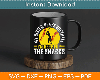 My Sister Plays Softball I'm Here For The Snacks SVG Digital Cutting File