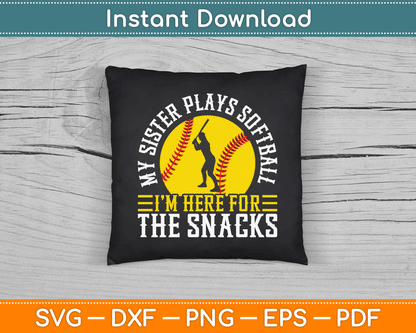 My Sister Plays Softball I'm Here For The Snacks SVG Digital Cutting File