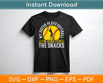 My Sister Plays Softball I'm Here For The Snacks SVG Digital Cutting File